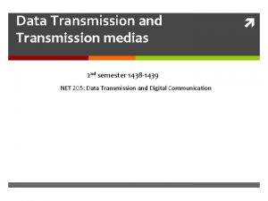 Data Transmission and Transmission medias 2 nd semester