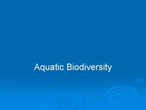 Aquatic Biodiversity Overview Questions What are the basic