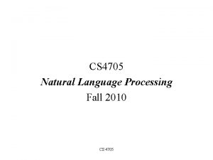 CS 4705 Natural Language Processing Fall 2010 CS