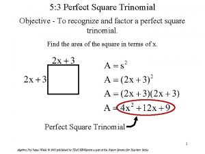 5 3 Perfect Square Trinomial Objective To recognize