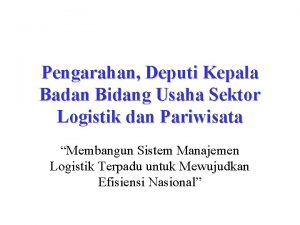 Pengarahan Deputi Kepala Badan Bidang Usaha Sektor Logistik