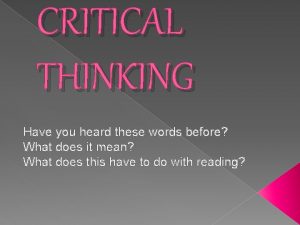 CRITICAL THINKING Have you heard these words before