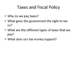 Taxes and Fiscal Policy Why do we pay