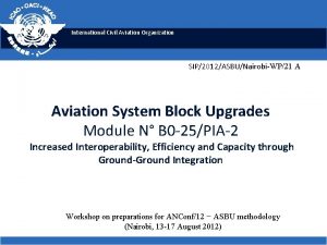 International Civil Aviation Organization SIP2012ASBUNairobiWP21 A Aviation System