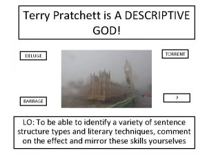 Terry Pratchett is A DESCRIPTIVE GOD DELUGE BARRAGE