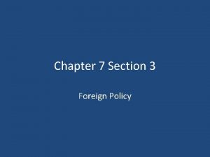 Chapter 7 Section 3 Foreign Policy Vocabulary Foreign