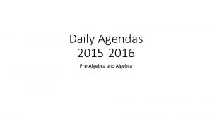 Daily Agendas 2015 2016 PreAlgebra and Algebra Daily