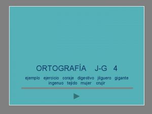 ORTOGRAFA JG 4 ejemplo ejercicio coraje digestivo jilguero