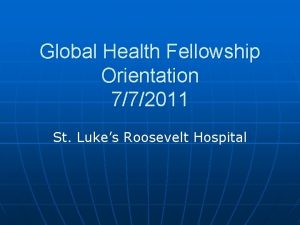 Global Health Fellowship Orientation 772011 St Lukes Roosevelt