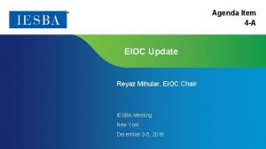 Agenda Item 4 A EIOC Update Reyaz Mihular