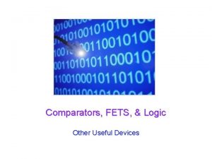 Comparators FETS Logic Other Useful Devices UCSD Physics