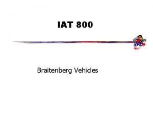 IAT 800 Braitenberg Vehicles Outline g Braitenberg vehicles