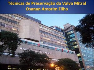 Tcnicas de Preservao da Valva Mitral Osanan Amorim