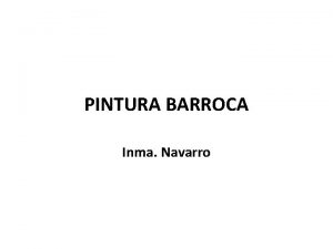 PINTURA BARROCA Inma Navarro Claseshistoria Forma cerrada Basada