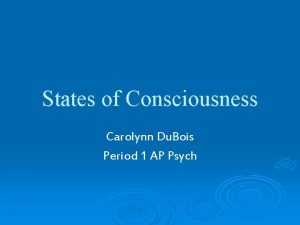 States of Consciousness Carolynn Du Bois Period 1