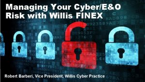 Managing Your CyberEO Risk with Willis FINEX Robert