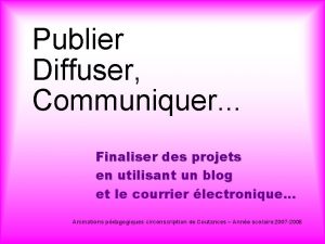 Publier Diffuser Communiquer Finaliser des projets en utilisant