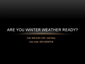 ARE YOU WINTER WEATHER READY Call 866 620