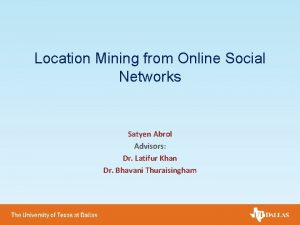 Location Mining from Online Social Networks Satyen Abrol