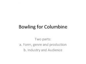 Bowling for Columbine Two parts a Form genre