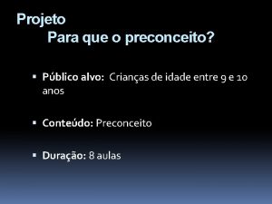 Projeto Para que o preconceito Pblico alvo Crianas