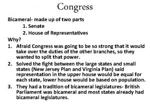 Congress Bicameral made up of two parts 1