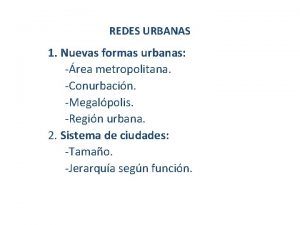 REDES URBANAS 1 Nuevas formas urbanas rea metropolitana