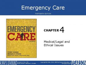 Emergency Care THIRTEENTH EDITION CHAPTER 4 MedicalLegal and