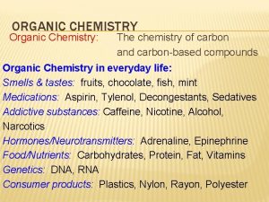 ORGANIC CHEMISTRY Organic Chemistry The chemistry of carbon