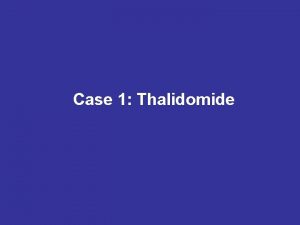 Case 1 Thalidomide Thalidomide C 13 H 10