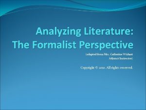 Analyzing Literature The Formalist Perspective adapted from Mrs