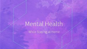 Mental Health While Staying at Home 1 Establish