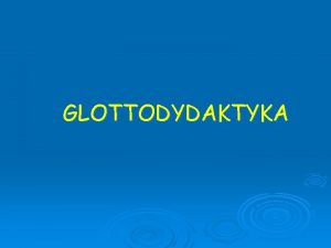 GLOTTODYDAKTYKA Glottodydaktyka jest metod nauki czytania pisania oraz