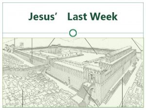 Jesus Last Week Outline of the Last Weeks