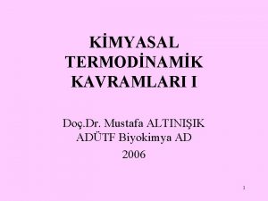 KMYASAL TERMODNAMK KAVRAMLARI I Do Dr Mustafa ALTINIIK