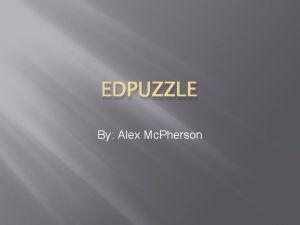 EDPUZZLE By Alex Mc Pherson Videos in The