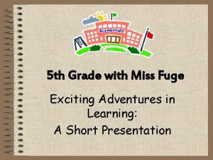 5 th Grade with Miss Fuge Exciting Adventures