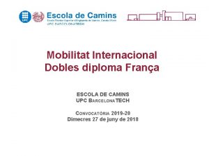 Mobilitat Internacional Dobles diploma Frana ESCOLA DE CAMINS