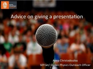 Advice on giving a presentation Anna Christodoulou SEPnet