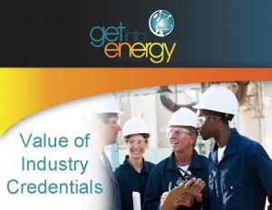 Value of Industry Credentials Energy Industry Credentials Aligned