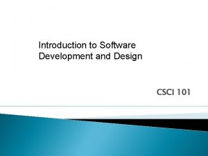 Introduction to Software Development and Design CSCI 101