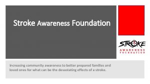 Stroke Awareness Foundation Increasing community awareness to better
