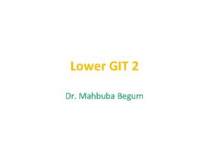 Lower GIT 2 Dr Mahbuba Begum History evaluation