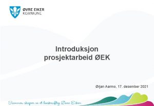 Introduksjon prosjektarbeid EK rjan Aarmo 17 desember 2021