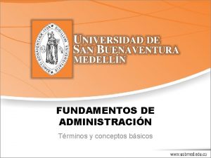 FUNDAMENTOS DE ADMINISTRACIN Trminos y conceptos bsicos DEFINICIN