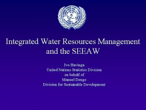 Integrated Water Resources Management and the SEEAW Ivo