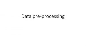 Data preprocessing Data Preprocessing Mengapa data di proses