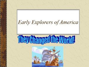 Early Explorers of America Introduction Many brave men