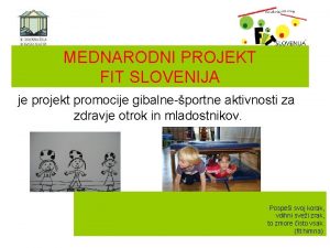 MEDNARODNI PROJEKT FIT SLOVENIJA je projekt promocije gibalneportne