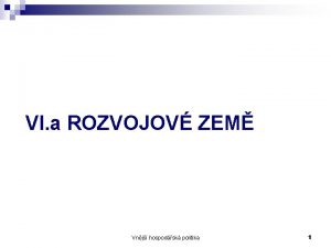 VI a ROZVOJOV ZEM Vnj hospodsk politika 1